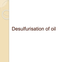 Desulfurisation of coal and oil | PPTX