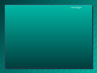 caravaggio 
 