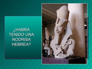 ¿HHAABBRRÁÁ 
TTEENNIIDDOO UUNNAA 
NNOODDRRIISSAA 
HHEEBBRREEAA?? 
 