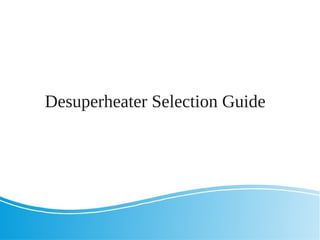 Desuperheater Selection Guide
 