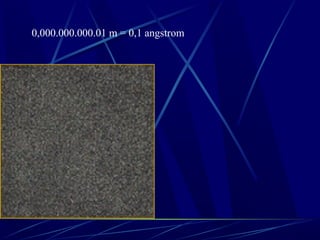 0,000.000.000.01 m = 0,1 angstrom
 