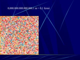 0,000.000.000.000.000.1 m = 0,1 fermi
 