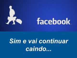 Sim e vai continuar
caindo...
 