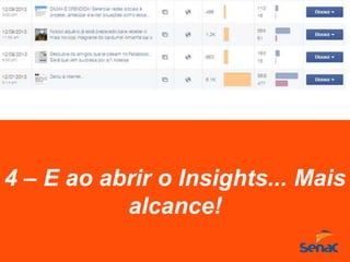 4 – E ao abrir o Insights... Mais
alcance!
 