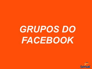 GRUPOS DO
FACEBOOK
 