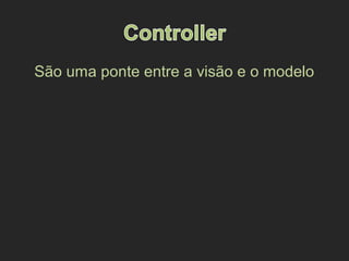 São uma ponte entre a visão e o modelo
 