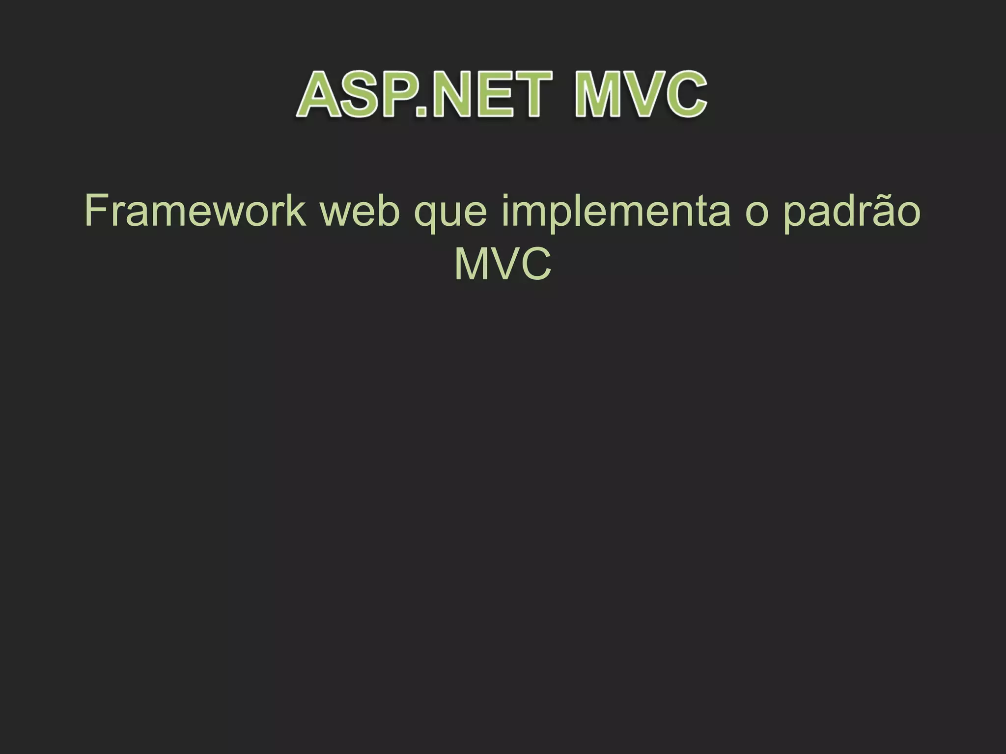 Framework web que implementa o padrão
MVC
 