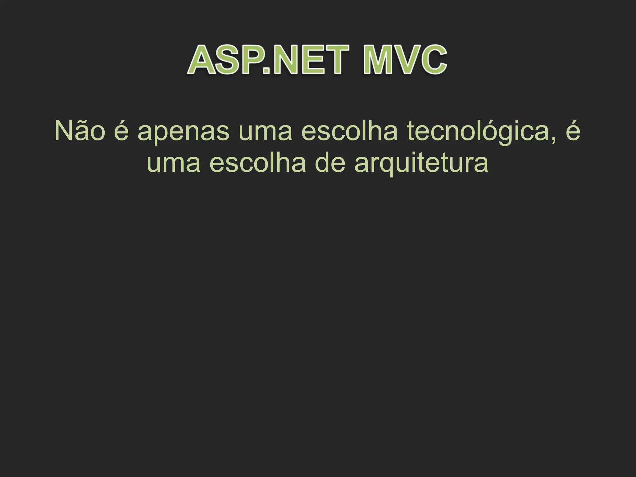 Não é apenas uma escolha tecnológica, é
uma escolha de arquitetura
 