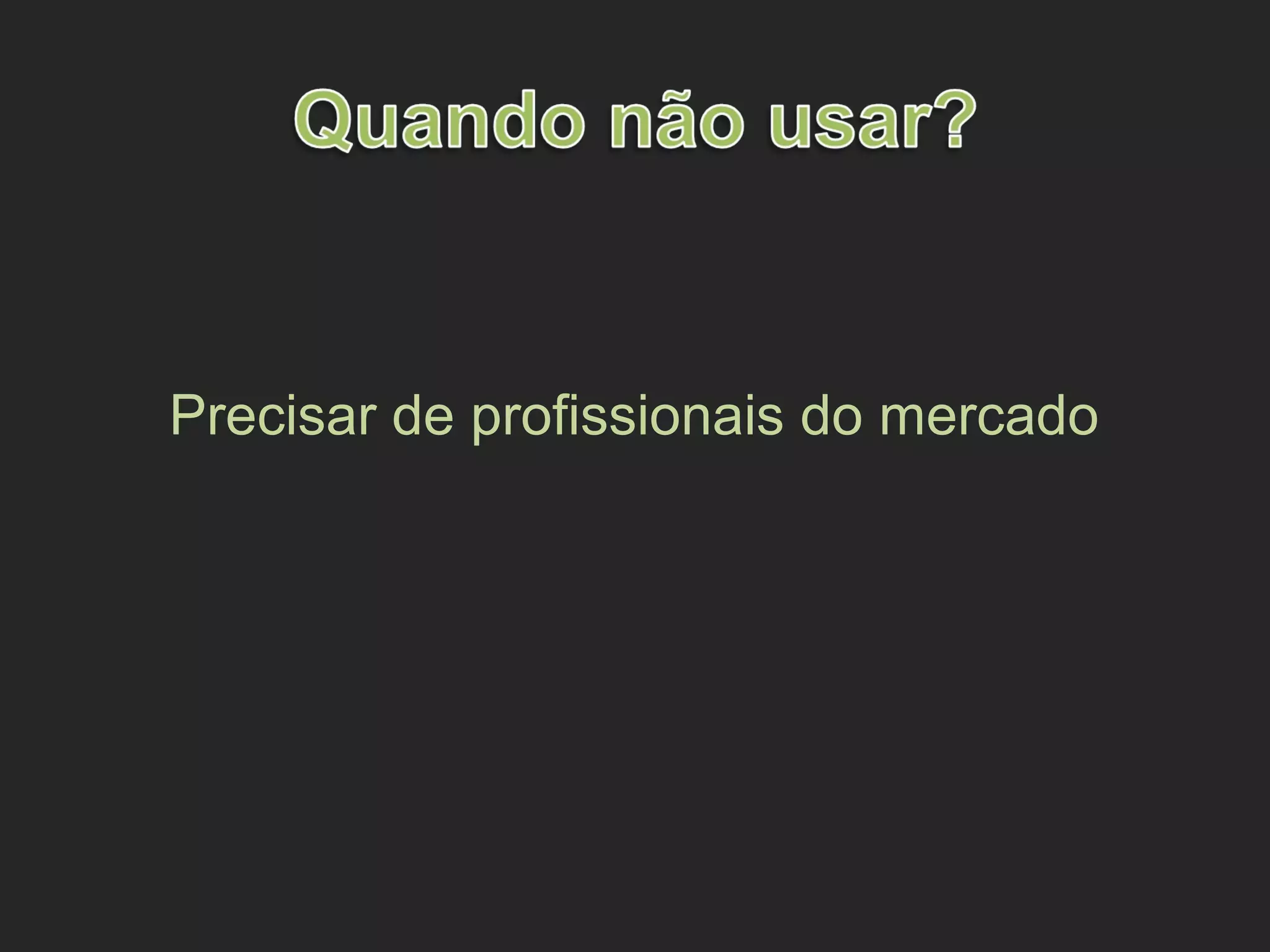 Precisar de profissionais do mercado
 