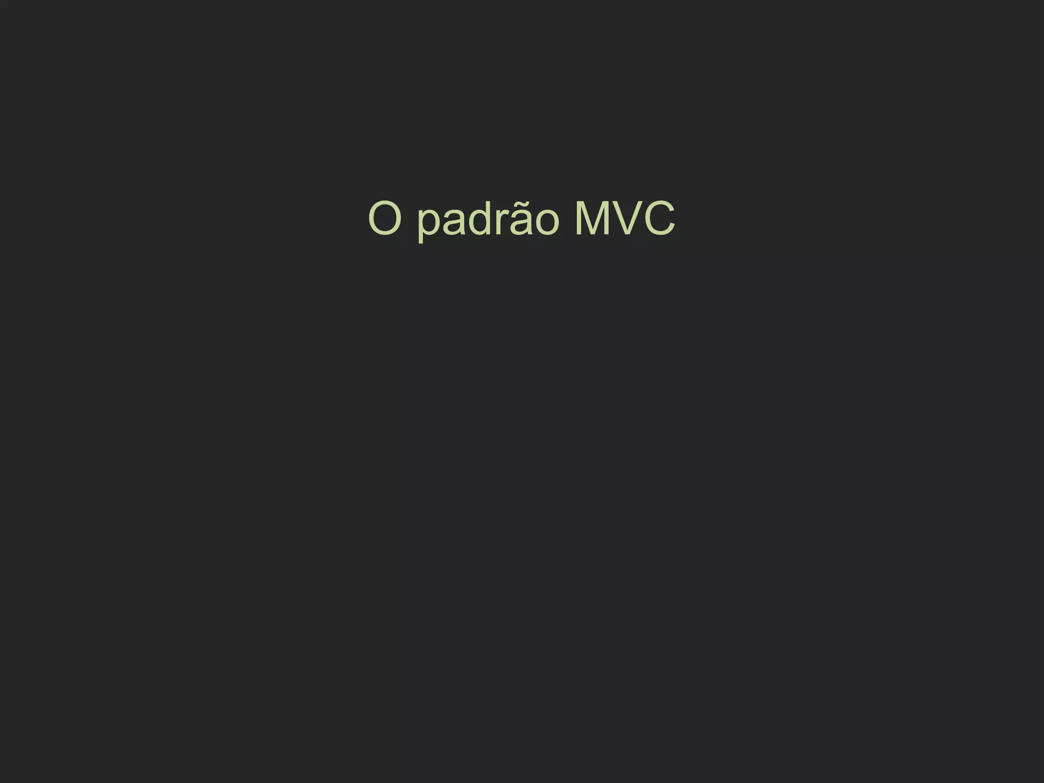 O padrão MVC
 