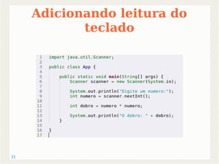 31 
Adicionando leitura do 
teclado 
 