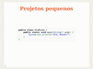 4 
Projetos pequenos 
 