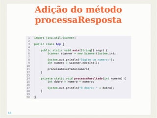 43 
Adição do método 
processaResposta 
 