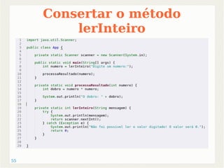 55 
Consertar o método 
lerInteiro 
 