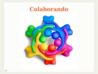 57 
Colaborando 
 