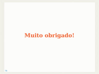 76 
Muito obrigado! 
