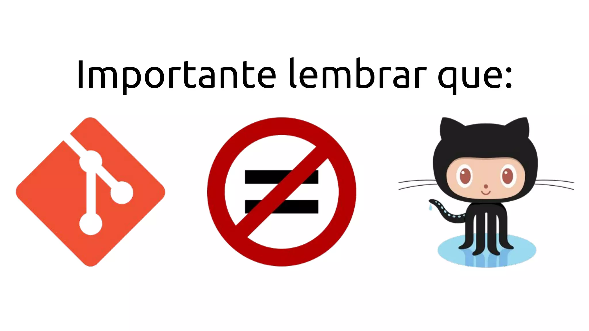 Importante lembrar que:
 