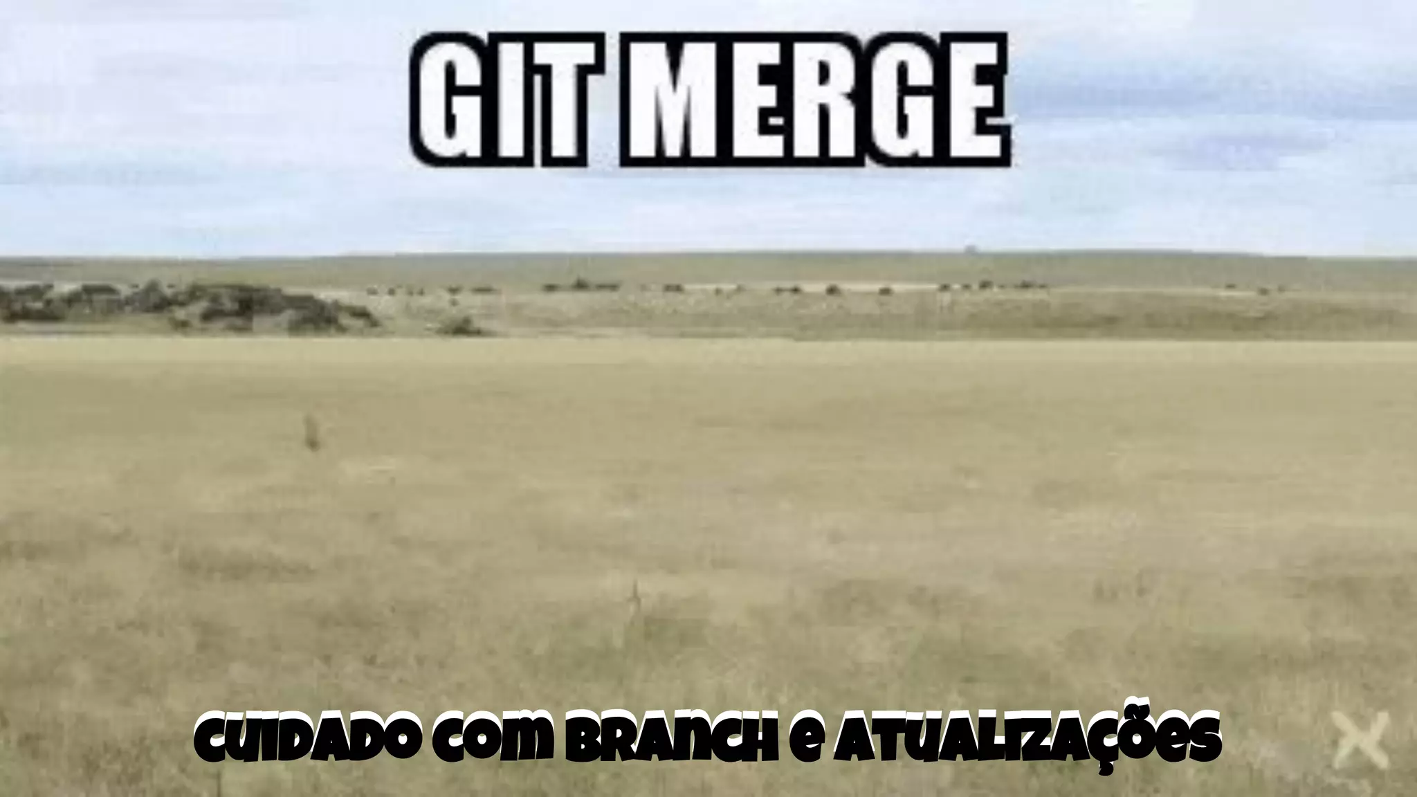 cuidado com branch e atualizaçõescuidado com branch e atualizações
 