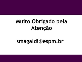 Muito Obrigado pela Atenção [email_address] 