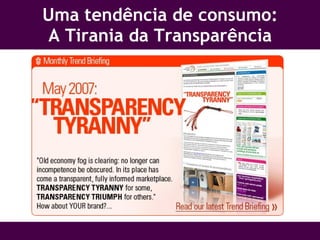 Uma tendência de consumo: A Tirania da Transparência 