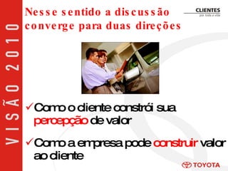Como o cliente constrói sua   percepção   de valor Como a empresa pode   construir  valor ao cliente Nesse sentido a discussão  converge para duas direções 