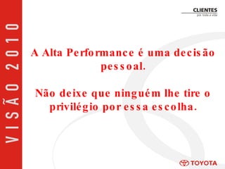 A Alta Performance é uma decisão pessoal. Não deixe que ninguém lhe tire o privilégio por essa escolha. 