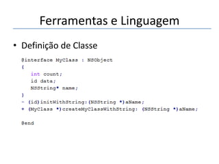 Ferramentas e Linguagem
• Definição de Classe

 