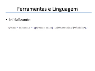 Ferramentas e Linguagem
• Inicializando

 