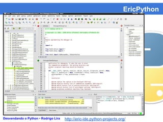 EricPython
Desvendando o Python • Rodrigo Lira http://eric-ide.python-projects.org/
 