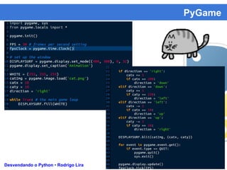 PyGame
Desvendando o Python • Rodrigo Lira
 
