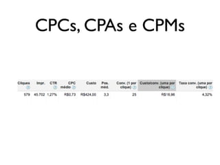 CPCs, CPAs e CPMs
 