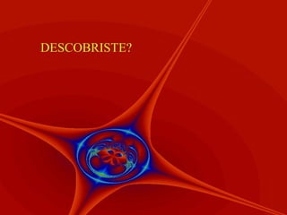 DESCOBRISTE?

 