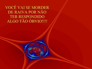 VOCÊ VAI SE MORDER DE RAIVA POR NÃO TER RESPONDIDO ALGO TÃO ÓBVIO!!!! 