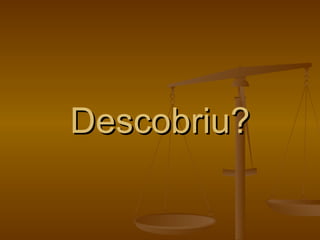 Descobriu? 