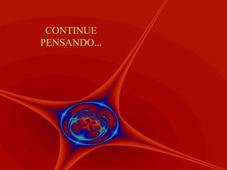 CONTINUE PENSANDO... 