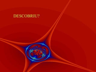 DESCOBRIU?
 
