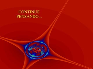 CONTINUE PENSANDO... 