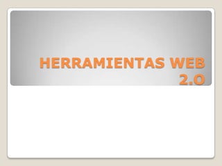 HERRAMIENTAS WEB
              2.O
 