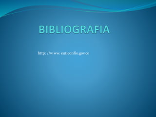 http: //w ww. enticonfio.gov.co

 