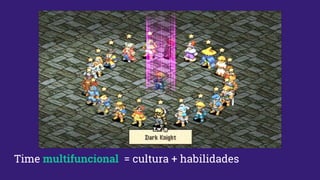 Time multifuncional = cultura + habilidades
 