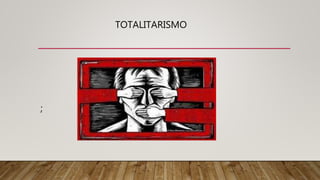 TOTALITARISMO
;
 