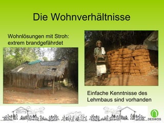 Die Wohnverhältnisse Wohnlösungen mit Stroh: extrem brandgefährdet Einfache Kenntnisse des Lehmbaus sind vorhanden 