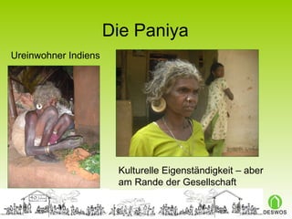 Die Paniya Kulturelle Eigenständigkeit – aber am Rande der Gesellschaft Ureinwohner Indiens 