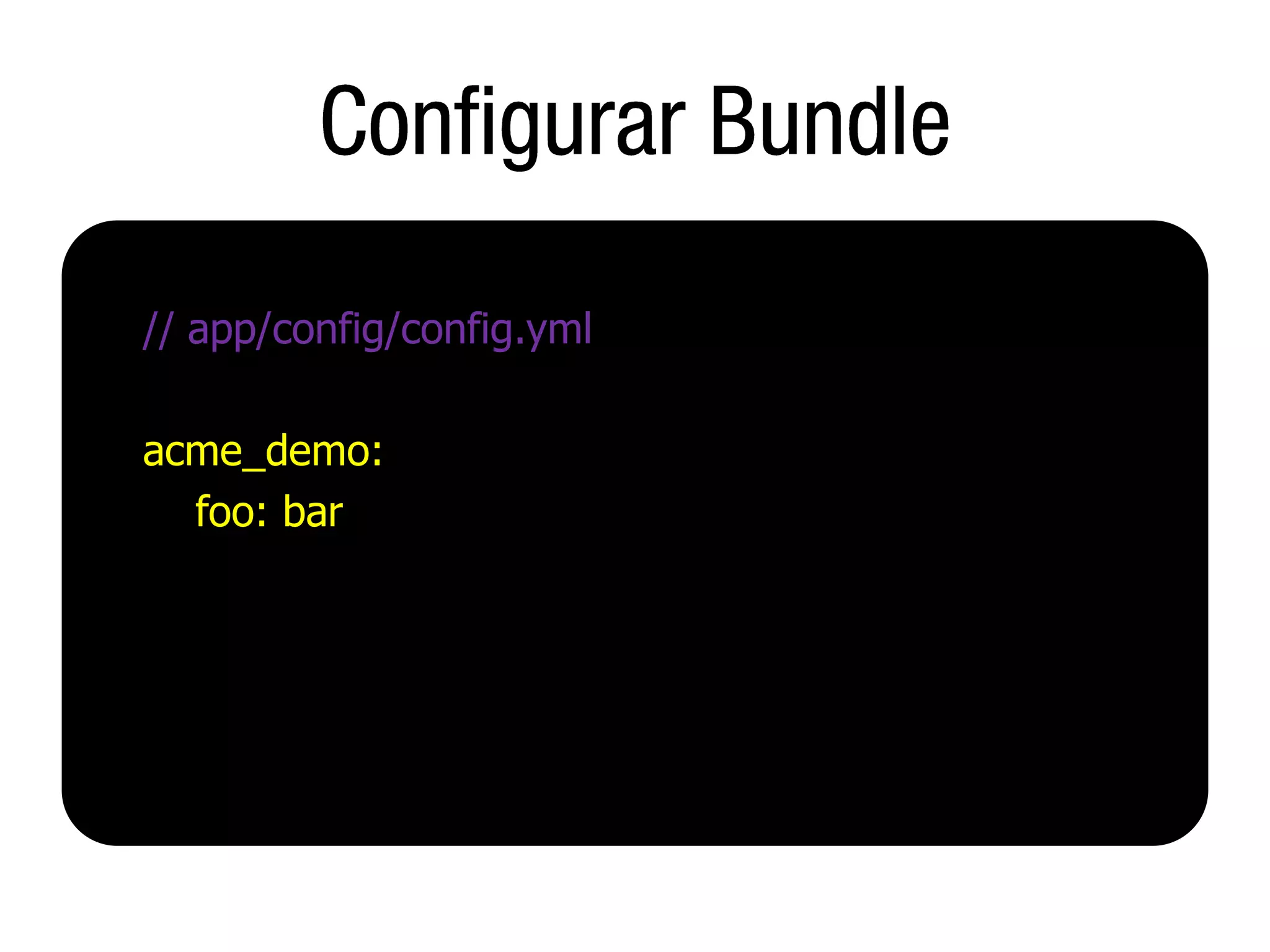 // app/config/config.yml

acme_demo:
  foo: bar
 