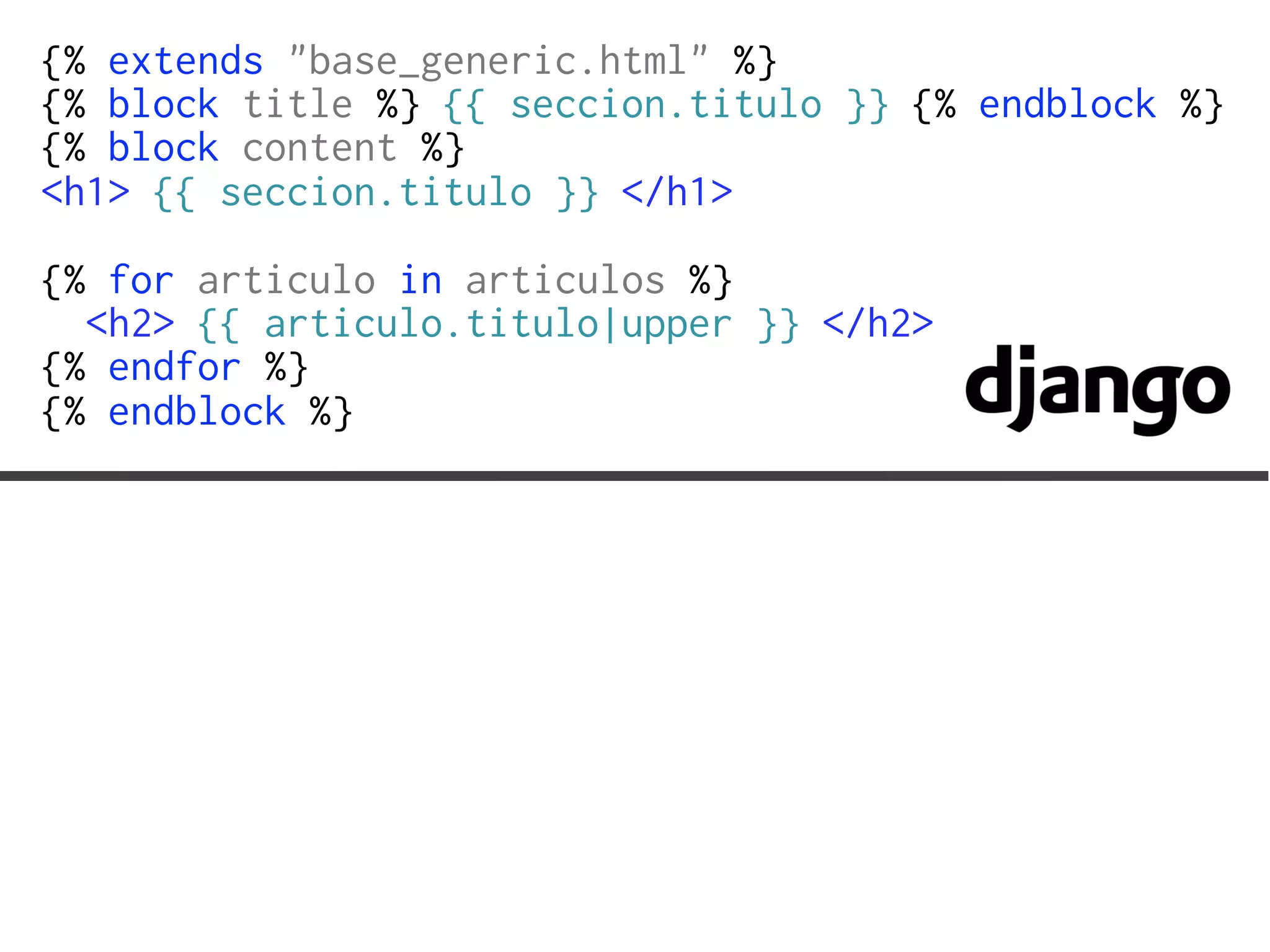 {% extends "base_generic.html" %}
{% block title %} {{ seccion.titulo }} {% endblock %}
{% block content %}
<h1> {{ seccion.titulo }} </h1>
{% for articulo in articulos %}
  <h2> {{ articulo.titulo|upper }} </h2>
{% endfor %}
{% endblock %}
 