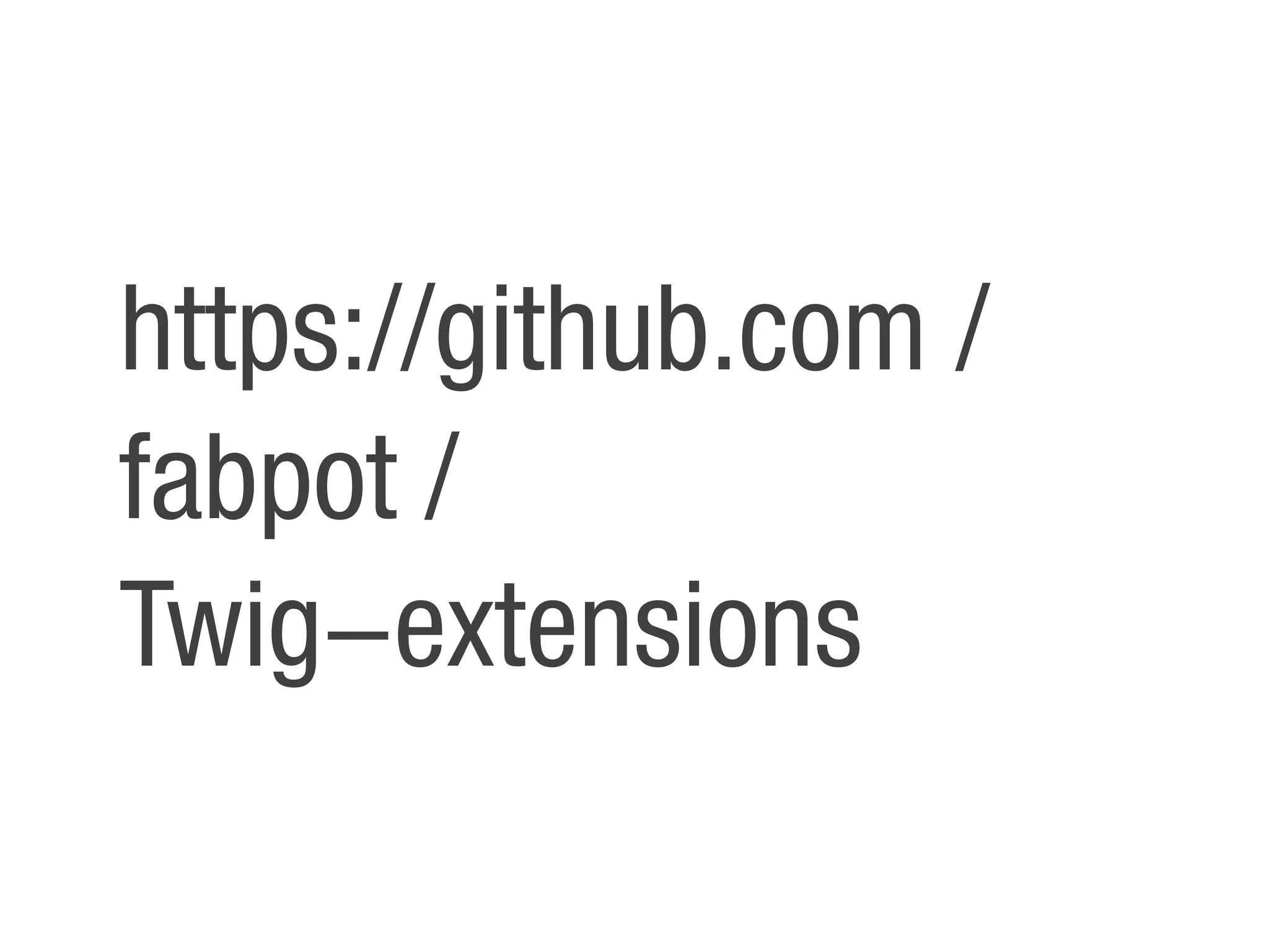 https://github.com /
fabpot /
Twig!extensions
 
