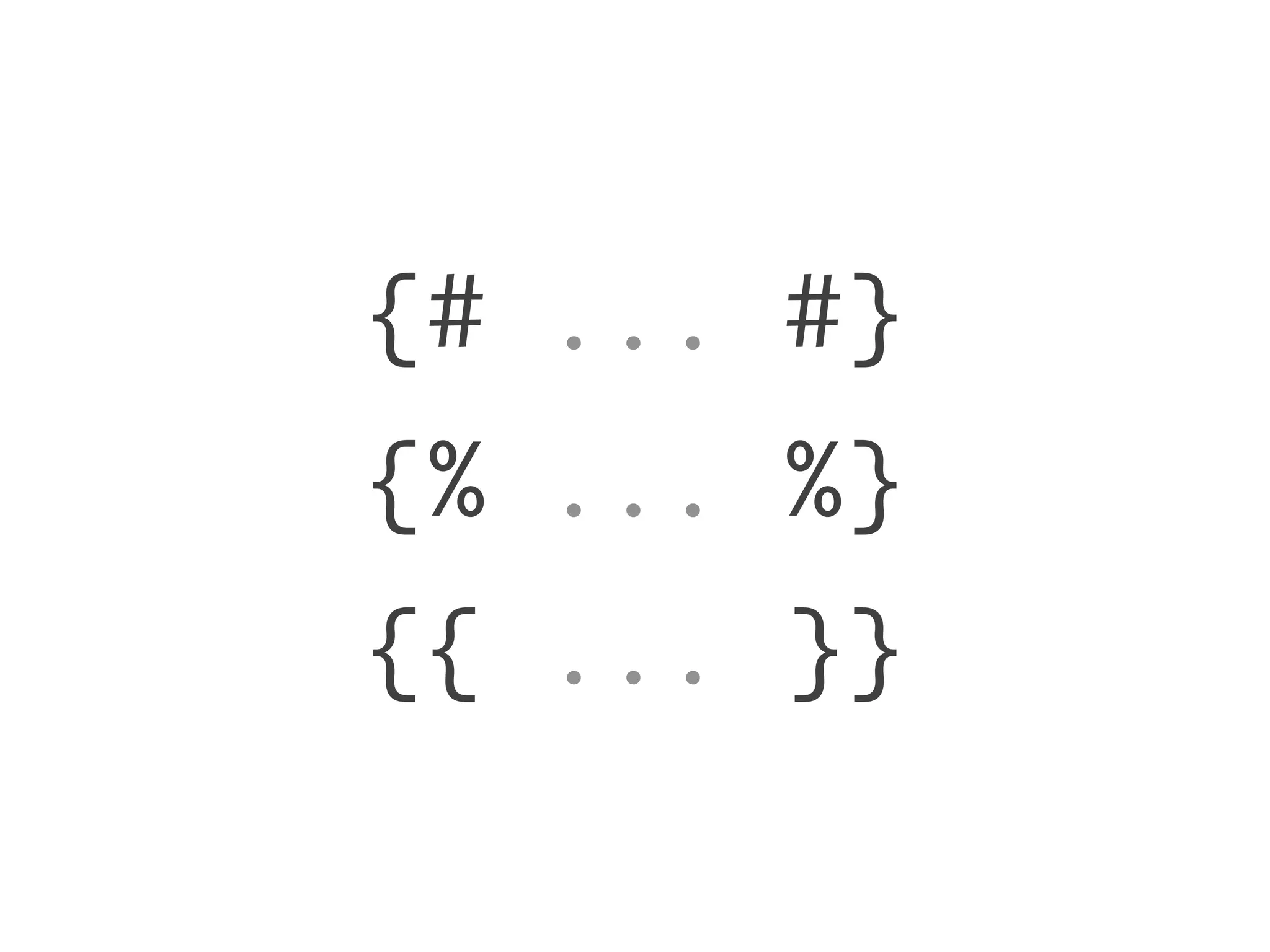 {# ... #}
{% ... %}
{{ ... }}
 