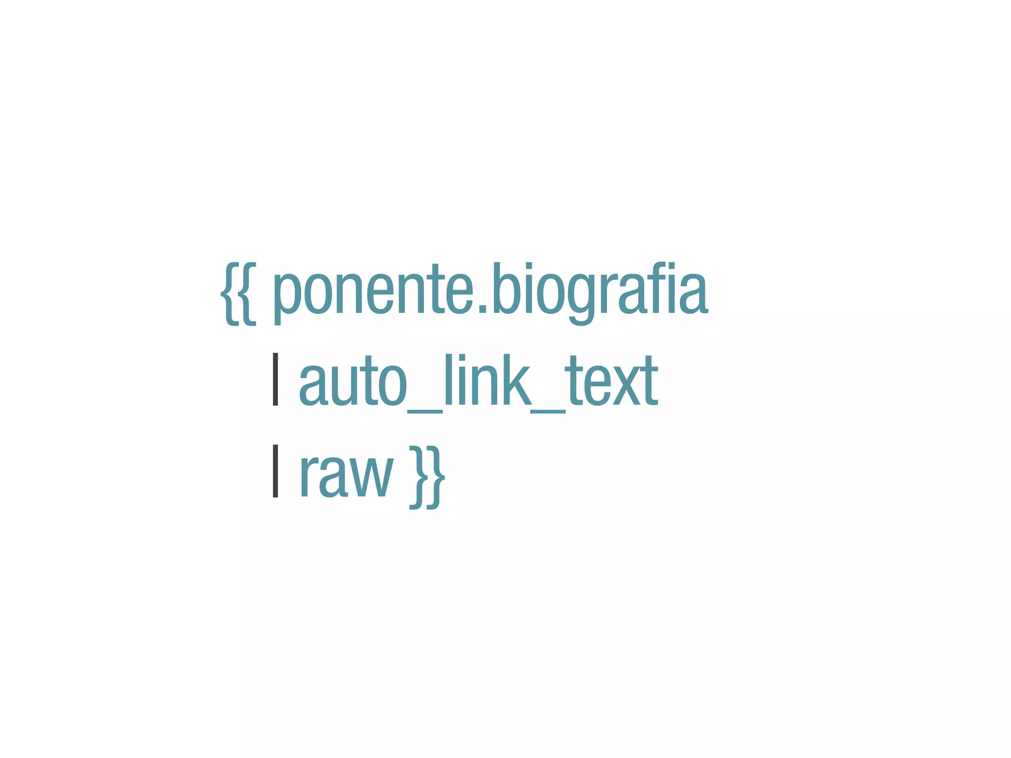 {{ ponente.biografia
   | auto_link_text
   | raw }}
 
