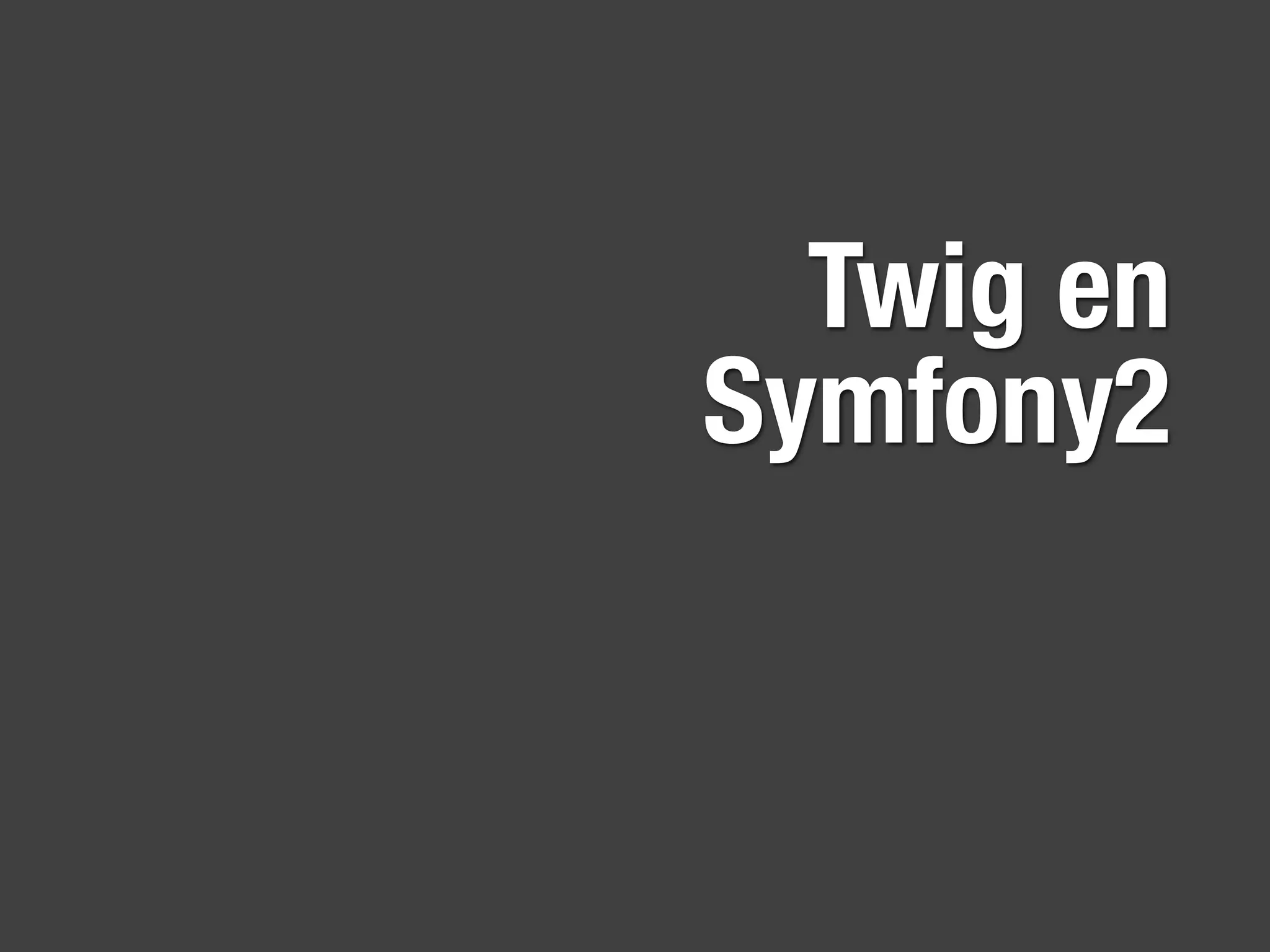 Twig en
Symfony2
 
