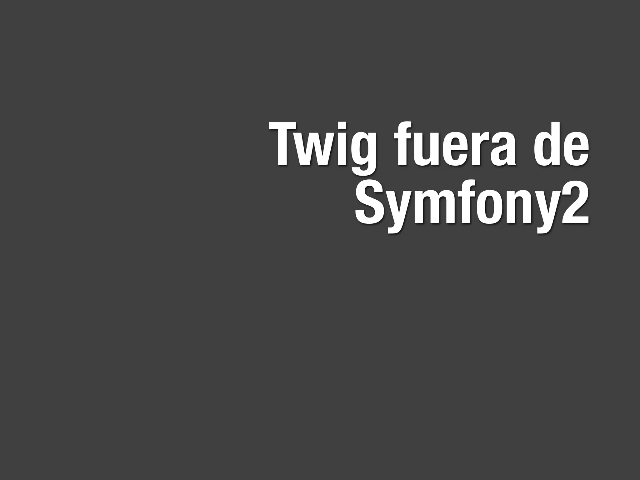 Twig fuera de
   Symfony2
 